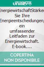 EnergiewirtschaftStärken Sie Ihre Energieentscheidungen, ein umfassender Leitfaden zur Energiewirtschaft. E-book. Formato EPUB ebook