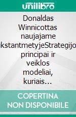 Donaldas Winnicottas naujajame tukstantmetyjeStrategijos, principai ir veiklos modeliai, kuriais grindžiama Donaldo Winnicotto mintis ir jo žmogaus raidos teorijos. E-book. Formato EPUB