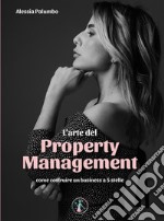 L&apos;arte del Property ManagementCome costruire un business a 5 stelle. E-book. Formato EPUB ebook