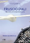 Fruscio d&apos;aliTra miti, leggende e realtà. E-book. Formato EPUB ebook