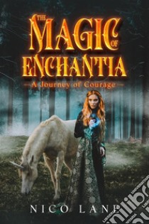 The Magic of EnchantiaA Journey of Courage. E-book. Formato EPUB ebook di Nico Lane