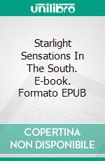 Starlight Sensations In The South. E-book. Formato EPUB ebook