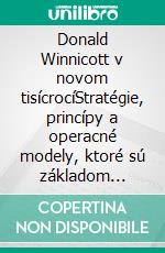 Donald Winnicott v novom tisícrocíStratégie, princípy a operacné modely, ktoré sú základom myslenia Donalda Winnicotta a jeho teórií ludského rozvoja. E-book. Formato EPUB ebook