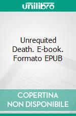 Unrequited Death. E-book. Formato EPUB ebook di Tamara Rose Blodgett