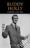 Buddy Holly: A Complete Life from Beginning to the End. E-book. Formato EPUB ebook