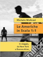 Le Americhe in Scala 1:1In viaggio, da New York a Buenos Aires. E-book. Formato EPUB ebook