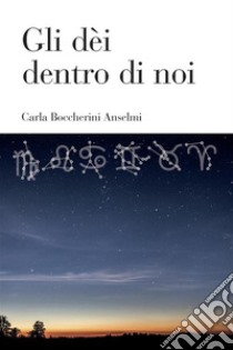 Gli dèi dentro di noi. E-book. Formato EPUB ebook di Carla Boccherini Anselmi