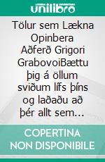 Tölur sem Lækna Opinbera Aðferð Grigori GrabovoiBættu þig á öllum sviðum lífs þíns og laðaðu að þér allt sem þú vilt, þora og leita hamingju og lífsfyllingar.. E-book. Formato EPUB ebook di Edwin Pinto