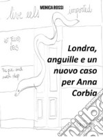 Londra, anguille e un nuovo caso per Anna Corbia. E-book. Formato EPUB ebook