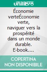 Économie verteÉconomie verte, naviguer vers la prospérité dans un monde durable. E-book. Formato EPUB ebook