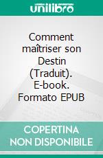 Comment maîtriser son Destin (Traduit). E-book. Formato EPUB ebook di Anthony Norvell