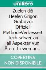 Zuelen déi Heelen Grigori Grabovoi Offiziell MethodeVerbessert Iech selwer an all Aspekter vun Ärem Liewen an unzitt alles wat Dir wëllt, getraut a sichen Gléck an Erfëllung.. E-book. Formato EPUB ebook di Edwin Pinto