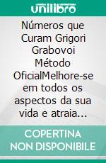 Números que Curam Grigori Grabovoi Método OficialMelhore-se em todos os aspectos da sua vida e atraia tudo o que deseja, ousar e buscar a felicidade e a realização.. E-book. Formato EPUB