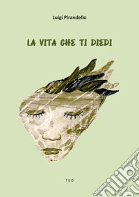 La vita che ti diedi. E-book. Formato EPUB ebook
