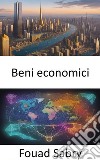 Beni economiciLa strada verso l’illuminazione economica, orientarsi nel mondo dei beni economici. E-book. Formato EPUB ebook