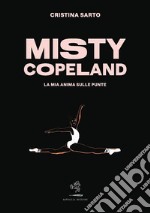 Misty CopelandLa mia anima sulle punte. E-book. Formato EPUB ebook