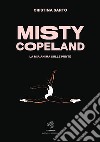 Misty CopelandLa mia anima sulle punte. E-book. Formato EPUB ebook di Cristina Sarto