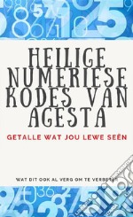 Heilige Numeriese Kodes van AgestaGetalle wat jou lewe seën.. E-book. Formato EPUB ebook