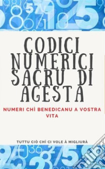 Codici Numerici Sacru di AgestaNumeri chì benedicanu a vostra vita.. E-book. Formato EPUB ebook di Edwin Pinto