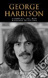 George Harrison: A Complete Life from Beginning to the End. E-book. Formato EPUB ebook