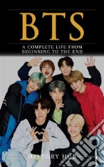 BTS: A Complete Life from Beginning to the End. E-book. Formato EPUB ebook