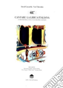 UT - Cantare la lirica italianaUN METODO PER LA VOCE, UNA GUIDA PER L'ASCOLTO. E-book. Formato EPUB ebook di David Ciavarella