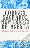 Códigos Sagrados Numéricos de AgestaNúmeros que bendicen tu vida.. E-book. Formato EPUB ebook