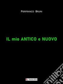 Il mio antico e nuovo. E-book. Formato EPUB ebook di Pierfranco Bruni