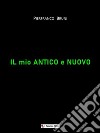 Il mio antico e nuovo. E-book. Formato EPUB ebook