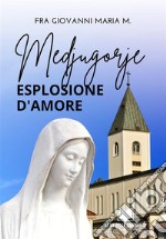 MedjugorjeEsplosione d&apos;Amore. E-book. Formato EPUB