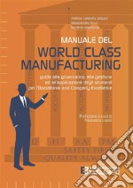 Manuale del World Class ManufacturingGuida alla governance, alla gestione ed all&apos;applicazione degli strumenti per l&apos;Operational and Company Excellence. E-book. Formato PDF ebook