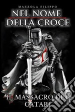 Nel Nome della Croce - Il massacro dei Catari. E-book. Formato EPUB ebook