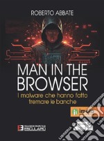 Man in the Browser. I malware che hanno fatto tremare le banche. E-book. Formato PDF ebook