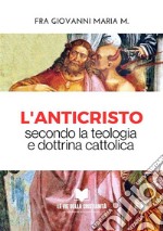 L&apos;AnticristoSecondo la Teologia e Dottrina Cattolica. E-book. Formato EPUB