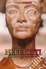 Nefertiti: la Regina che sfidò gli Dei. E-book. Formato EPUB ebook