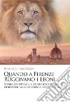 Quando a Firenze ruggivano i LeoniStoria dei serragli e dei giardini zoologici fiorentini dall&apos;antichità ai nostri giorni. E-book. Formato EPUB ebook