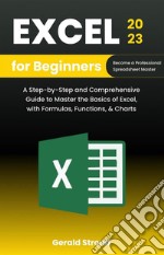 Excel for Beginners 2023A Step-by-Step and Comprehensive Guide to Master the Basics of Excel, with Formulas, Functions, &amp; Charts. E-book. Formato EPUB ebook