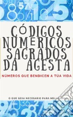 Códigos Numéricos Sagrados da AgestaNúmeros que bendicen a túa vida.. E-book. Formato EPUB ebook