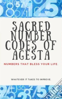 Sacred Number Codes of AgestaNumbers that bless your life.. E-book. Formato EPUB ebook di Edwin Pinto