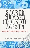 Sacred Number Codes of AgestaNumbers that bless your life.. E-book. Formato EPUB ebook