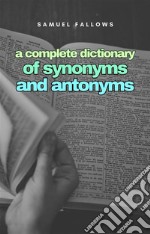 A complete Dictionary of Synonyms and Anthonyms. E-book. Formato EPUB ebook