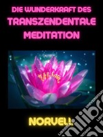 Die Wunderkraft des Transzendentale Meditation (Übersetzt). E-book. Formato EPUB ebook