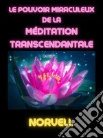 Le Pouvoir Miraculeux de la Méditation Transcendantale (Traduit). E-book. Formato EPUB ebook