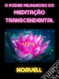 O Poder Milagroso do Meditação Transcendental (Traduzido). E-book. Formato EPUB ebook di Norvell