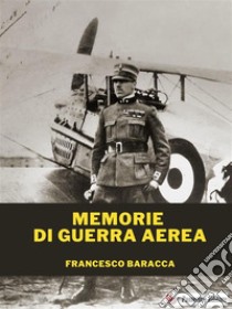 Memorie di guerra aerea. E-book. Formato EPUB ebook di Francesco Baracca