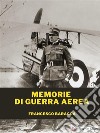 Memorie di guerra aerea. E-book. Formato EPUB ebook di Francesco Baracca