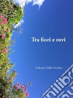 Tra fiori e rovi. E-book. Formato EPUB ebook