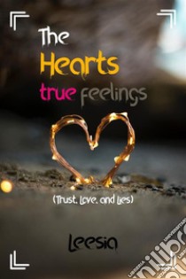 The Hearts True Feelings(Trust, Love, and Lies). E-book. Formato EPUB ebook di Meagan Russel