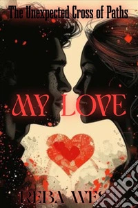 My LoveThe Unexpected Cross of Paths. E-book. Formato EPUB ebook