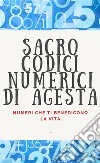 Sacro Codici Numerici di AgestaNumeri che ti benedicono la vita.. E-book. Formato EPUB ebook